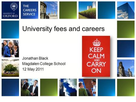 University fees and careers Jonathan Black Magdalen College School 12 May 2011.