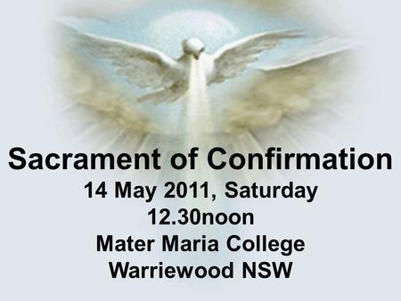 Sacrament of Confirmation 14 May 2011, Saturday 12.30noon Mater Maria College Warriewood NSW.