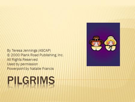 PILGRIMS By Teresa Jennings (ASCAP) © 2000 Plank Road Publishing, Inc.