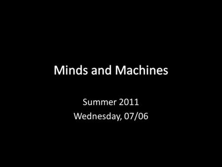 Summer 2011 Wednesday, 07/06. Mental vs. Physical Items Write down 3 examples of mental items (anything that you consider to be a part of the mind) and.