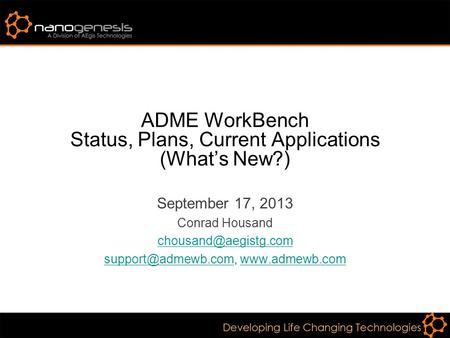 ADME WorkBench Status, Plans, Current Applications (What’s New?) September 17, 2013 Conrad Housand