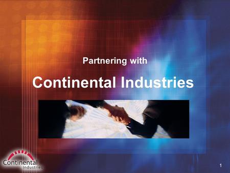 1 Continental Industries Partnering with. 2 Outline  Who We Are & What We Do  What We Can Do Together.