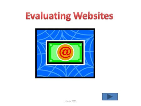 j. forte 2009 By now most of you have heard about how you should be cautious in using the general Internet for your class work, and this is true.