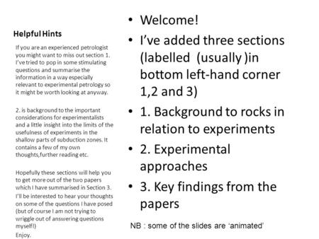 Helpful Hints Welcome! I’ve added three sections (labelled (usually )in bottom left-hand corner 1,2 and 3) 1. Background to rocks in relation to experiments.