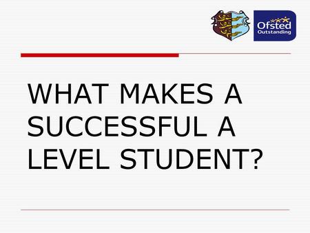 WHAT MAKES A SUCCESSFUL A LEVEL STUDENT?