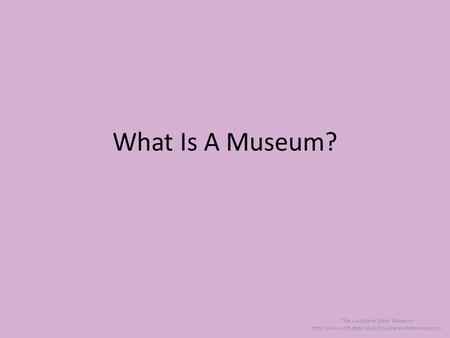 What Is A Museum? The Louisiana State Museum