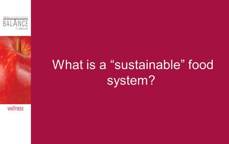 What is a “sustainable” food system?. A sustainable food system promotes the healthy use and preservation of the land and sea with practices that guarantee.