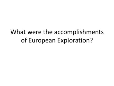 What were the accomplishments of European Exploration?