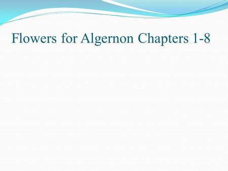 Flowers for Algernon Chapters 1-8