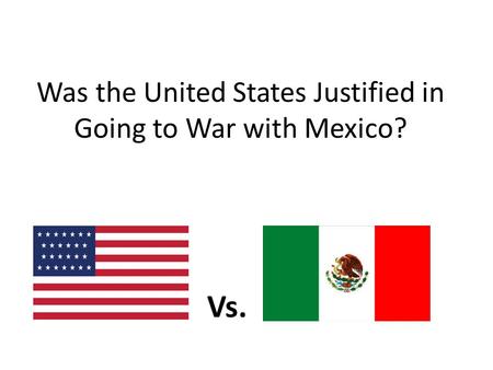 Was the United States Justified in Going to War with Mexico?