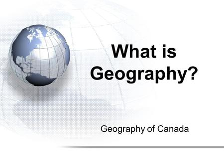 What is Geography? Geography of Canada.