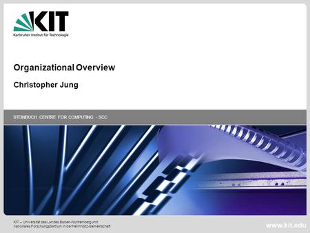 KIT – Universität des Landes Baden-Württemberg und nationales Forschungszentrum in der Helmholtz-Gemeinschaft STEINBUCH CENTRE FOR COMPUTING - SCC www.kit.edu.