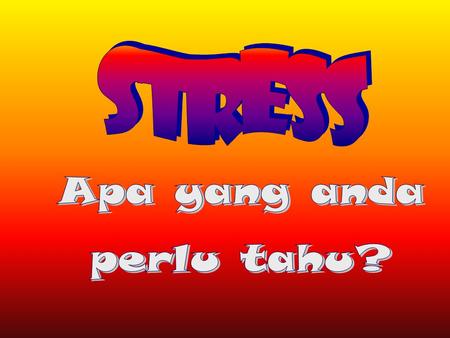 KONSEP ASAS D STRESSOR sebarang tuntutan ke atas tubuh dan fikiran D STRESS arousal (tindak balas) tubuh dan minda D DISTRESSOR sebarang tuntutan.