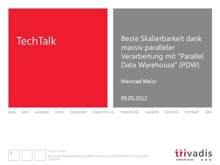 2012 © Trivadis BASEL BERN LAUSANNE ZÜRICH DÜSSELDORF FRANKFURT A.M. FREIBURG I.BR. HAMBURG MÜNCHEN STUTTGART WIEN TechTalk Beste Skalierbarkeit dank massiv.