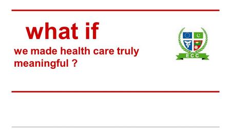 What if we made health care truly meaningful ?. BETTER QUALITY OF LIFE Working together on everyday challenges.