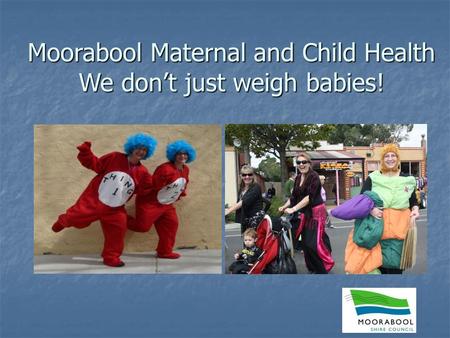 Moorabool Maternal and Child Health We don’t just weigh babies!