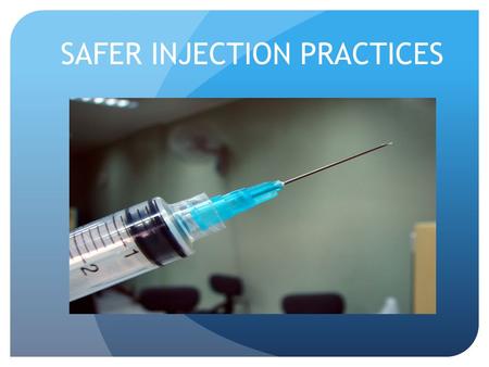 SAFER INJECTION PRACTICES