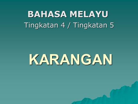 BAHASA MELAYU Tingkatan 4 / Tingkatan 5