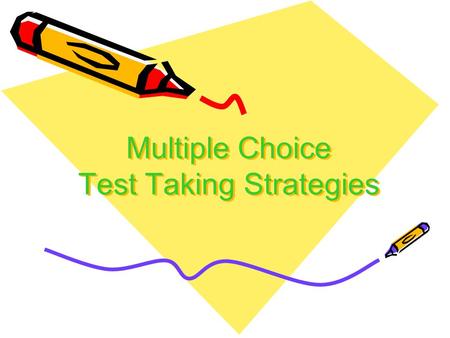 Multiple Choice Test Taking Strategies