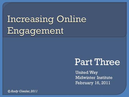 United Way Midwinter Institute February 16, 2011 © Andy Giesler, 2011 Part Three.
