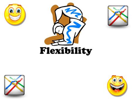 Flexibility. What is FLEXIBILITY? fleksəˈbilədē/ Part of Speech: noun Definition: 1. easily bent; not stiff; bending without breaking 2. easily adapted.