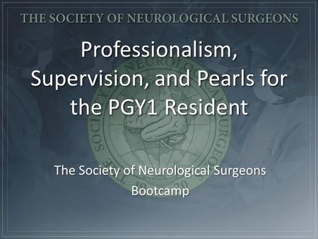 Professionalism, Supervision, and Pearls for the PGY1 Resident.