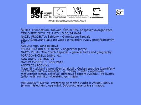 ŠKOLA: Gymnázium, Tanvald, Školní 305, příspěvková organizace ČÍSLO PROJEKTU: CZ.1.07/1.5.00/34.0434 NÁZEV PROJEKTU: Šablony – Gymnázium Tanvald ČÍSLO.