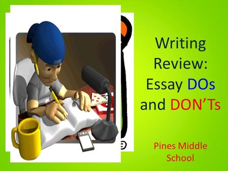 Writing Review: Essay DOs and DON’Ts Pines Middle School