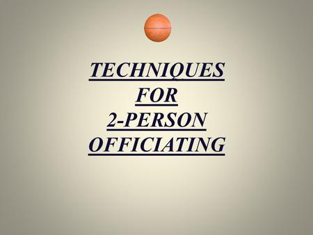 TECHNIQUES FOR 2-PERSON OFFICIATING