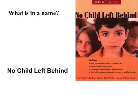 What is in a name? No Child Left Behind. Race to the Top Secretary Arne Duncan RAISING THE BAR & CLOSING GAPS  Arne Duncan Incentives.