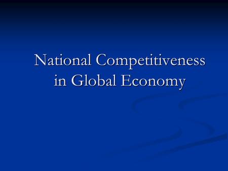 National Competitiveness in Global Economy