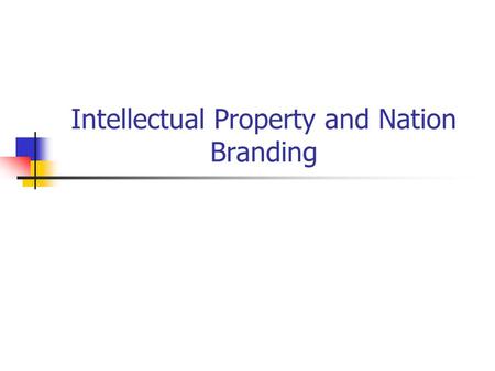 Intellectual Property and Nation Branding. Competitive Market Competition between companies and companies Notion of Brand involves various categories.