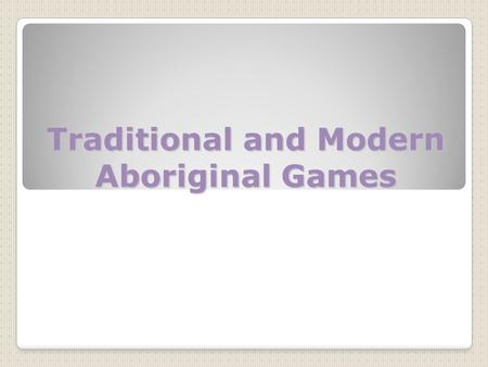 Traditional and Modern Aboriginal Games