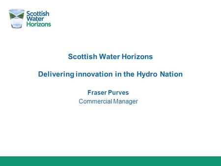 Scottish Water Horizons Delivering innovation in the Hydro Nation