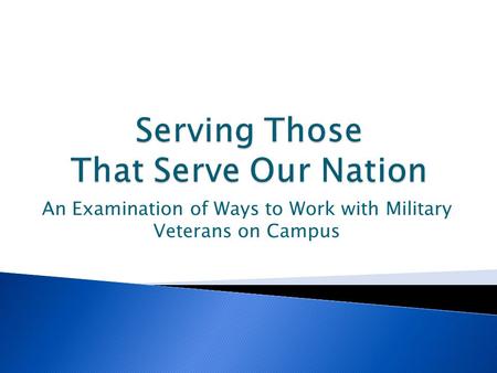 An Examination of Ways to Work with Military Veterans on Campus.