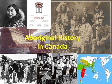 Aboriginal History in Canada. What’s in a name? Indian-historical term, not politically correct Native- a person who was born in a particular place First.