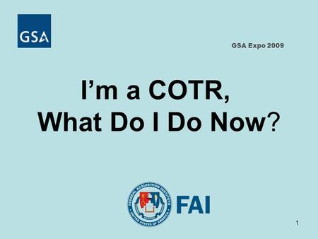 1 GSA Expo 2009 I’m a COTR, What Do I Do Now?. 2 Panel Members GSA Expo 2009 Craig Curtis, Contracts & COTR Career Manager Department of Homeland Security.