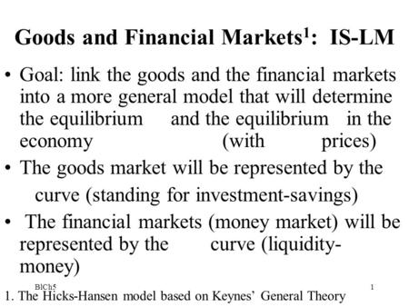 Goods and Financial Markets1: IS-LM