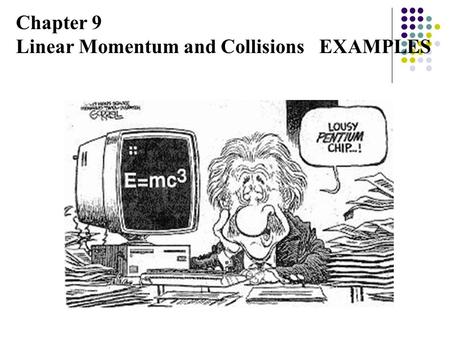 Chapter 9 Linear Momentum and Collisions EXAMPLES.