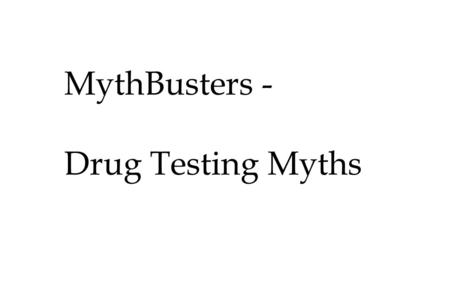 MythBusters - Drug Testing Myths