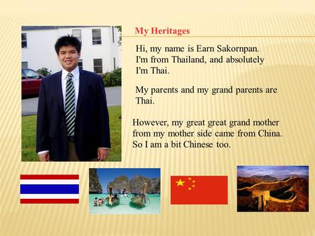 My Heritages Hi, my name is Earn Sakornpan.