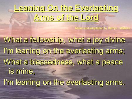 Leaning On the Everlasting Arms of the Lord