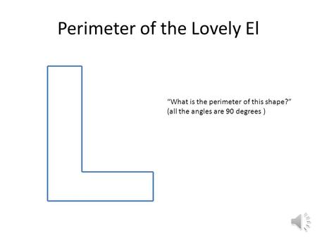 Perimeter of the Lovely El “What is the perimeter of this shape?” (all the angles are 90 degrees )