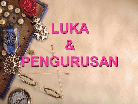 LUKA & PENGURUSAN.