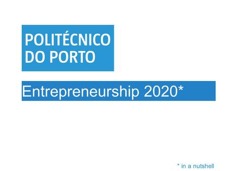 Entrepreneurship 2020* * in a nutshell. ENTREPRENEURSHIP 2020 * 6th University-Business Forum | Brussels | 2015.03.05 “It’s about passion based learning”