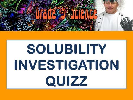 SOLUBILITY INVESTIGATION QUIZZ