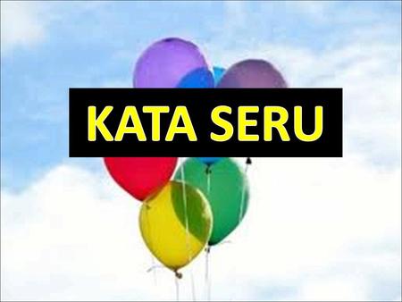 KATA SERU.