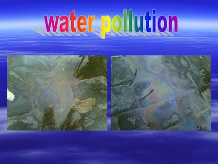 Water pollution is a contamination of water caused by the entry of substances such as chemicals products and industrial and municipal discharges, which.