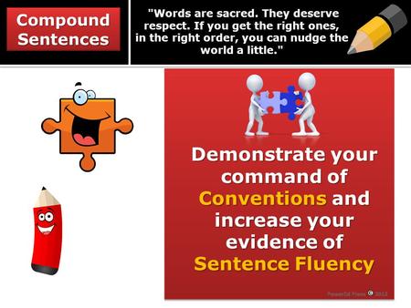 CompoundSentencesCompoundSentences Words are sacred. They deserve respect. If you get the right ones, in the right order, you can nudge the world a little.