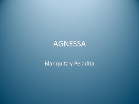 AGNESSA Blanquita y Peladita.